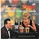 Irving Fields Trio - Champagne And Bongos